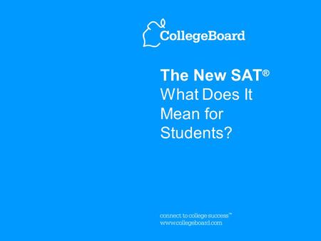 The New SAT ® What Does It Mean for Students?. 3The New SAT: What Does It Mean for Students? June, 2004 The New SAT Focuses on College Success ™ Skills.