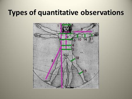 Types of quantitative observations. International System of Units 1. Known as SI units (System International) – Official name of the metric system. –