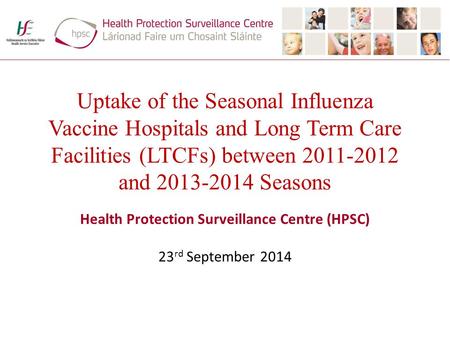 Uptake of the Seasonal Influenza Vaccine Hospitals and Long Term Care Facilities (LTCFs) between 2011-2012 and 2013-2014 Seasons Health Protection Surveillance.