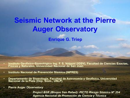 Seismic Network at the Pierre Auger Observatory Instituto Geofísico-Sismológico Ing. F. S. Volponi (IGSV), Facultad de Ciencias Exactas, Físicas y Naturales,