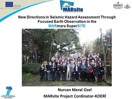 New Directions in Seismic Hazard Assessment Through Focused Earth Observation in the MARmara SuperSITE Nurcan Meral Ozel MARsite Project Cordinator-KOERİ.