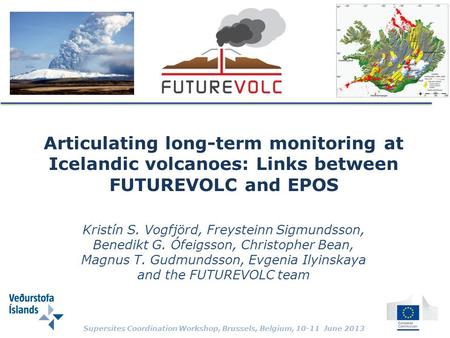 Articulating long-term monitoring at Icelandic volcanoes: Links between FUTUREVOLC and EPOS Kristín S. Vogfjörd, Freysteinn Sigmundsson, Benedikt G. Ófeigsson,