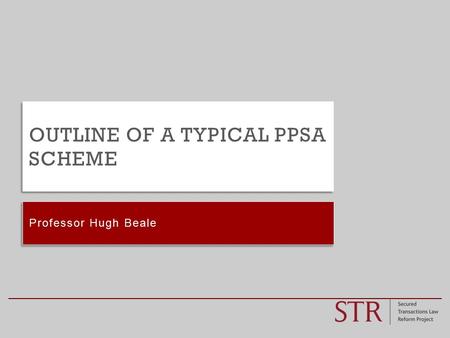 Professor Hugh Beale OUTLINE OF A TYPICAL PPSA SCHEME.