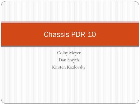 Colby Meyer Dan Smyth Kirsten Kozlovsky Chassis PDR 10.
