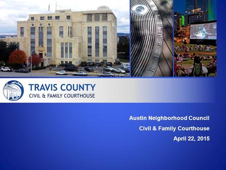 Austin Neighborhood Council Civil & Family Courthouse April 22, 2015 1.