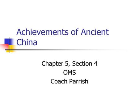 Achievements of Ancient China Chapter 5, Section 4 OMS Coach Parrish.