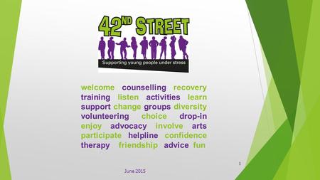 June 2015 1. We are:  A Charity led by a Board of Trustees.  35 years’ experience of providing services to young people under stress / experiencing.