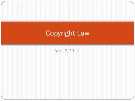 April 7, 2011 Copyright Law. Copyright Infringement?