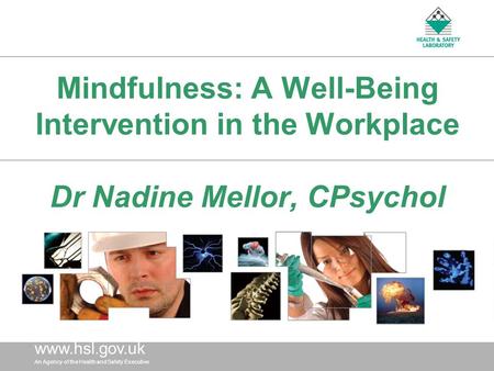 Www.hsl. gov.uk An Agency of the Health and Safety Executive www.hsl. gov.uk An Agency of the Health and Safety Executive Mindfulness: A Well-Being Intervention.