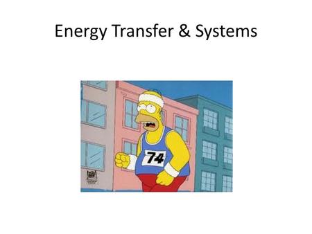 Energy Transfer & Systems The energy needs of life Organisms are endergonic systems – What do we need energy for? synthesis (new cells, tissues…) reproduction.
