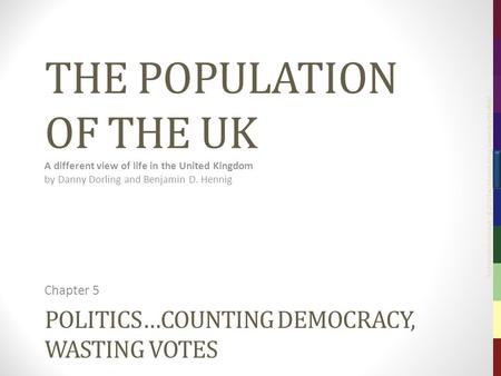 The Population of the UK – © 2012 Sasi Research Group, University of Sheffield POLITICS…COUNTING DEMOCRACY, WASTING VOTES Chapter 5 THE POPULATION OF THE.