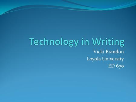 Vicki Brandon Loyola University ED 670. Problem: Students in my class are very unmotivated writers. They make a lot of spelling errors and only write.