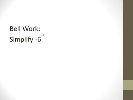 Bell Work: Simplify -6 -2. Answer: -1/36 Lesson 37: Inequalities, Greater Than and Less Than, Graphical Solutions of Inequalities.