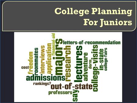 College Planning For Juniors. zl How Is Your Junior Doing? What is their current GPA? Are they on track to graduate? Do they know what credits are needed.