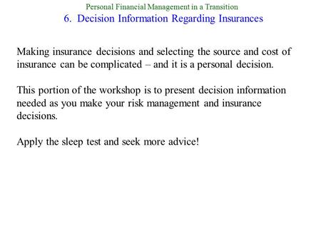 Personal Financial Management in a Transition 6. Decision Information Regarding Insurances Making insurance decisions and selecting the source and cost.