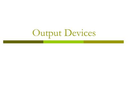 Output Devices.  Output devices allow us to receive information from the computer system Monitor (LCD and TFT) Speakers Plotter Printers (Inkjet and.