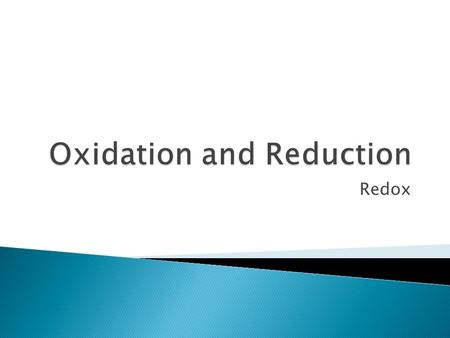 Redox.  Redox involves two simultaneous reactions ◦ An oxidation and a reduction  Oxidation involves a loss of electrons  Reduction involves a gain.