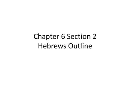 Chapter 6 Section 2 Hebrews Outline