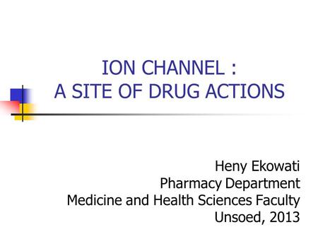ION CHANNEL : A SITE OF DRUG ACTIONS