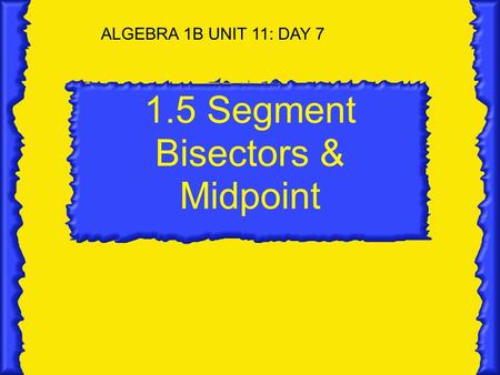 1.5 Segment Bisectors & Midpoint