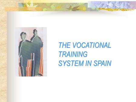 THE VOCATIONAL TRAINING SYSTEM IN SPAIN. THE SPANISH VOCATIONAL TRANING SYSTEM (I) Initial Vocational Training Management through the education administration.