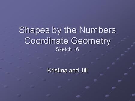 Shapes by the Numbers Coordinate Geometry Sketch 16 Kristina and Jill.