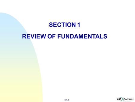 S1-1 SECTION 1 REVIEW OF FUNDAMENTALS. S1-2 n This section will introduce the basics of Dynamic Analysis by considering a Single Degree of Freedom (SDOF)