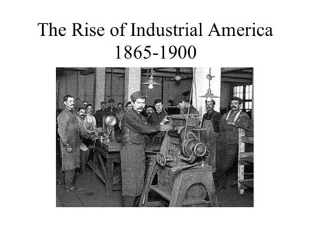 The rise of industrial america | the rise of industrial 