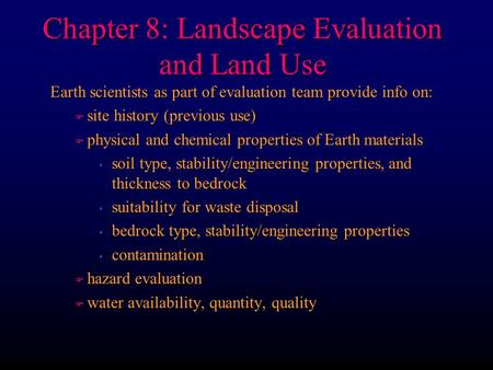 Chapter 8: Landscape Evaluation and Land Use Earth scientists as part of evaluation team provide info on: F site history (previous use) F physical and.
