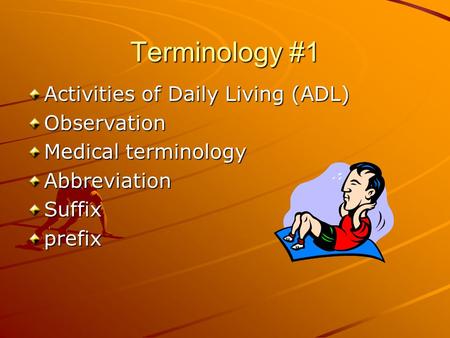 Terminology #1 Activities of Daily Living (ADL) Observation Medical terminology AbbreviationSuffixprefix.
