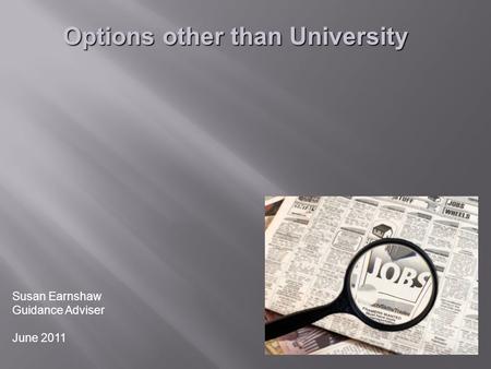 Susan Earnshaw Guidance Adviser June 2011 Options other than University.