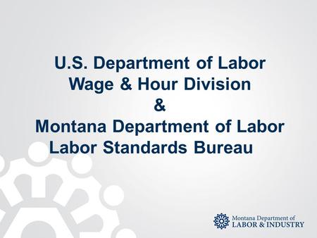 U.S. Department of Labor Wage & Hour Division & Montana Department of Labor Labor Standards Bureau.