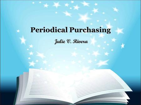 Periodical Purchasing Julie V. Rivera. Brownsville ISD Procurement Guidelines Following established policies and administrative guidelines, the following.