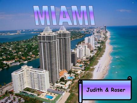 Judith & Roser This is the flag of Miami city. Miami is a place where the rich people live, actors, singers and so on. They celebrate a lot of parties.