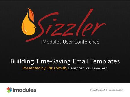 913.888.0772 | imodules.com Building Time-Saving Email Templates Presented by Chris Smith, Design Services Team Lead.