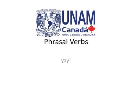 Phrasal Verbs yay!. Phrasal Verbs Phrasal verbs are a combination of a verb and a particle that together have a special meaning. The meanings of phrasal.