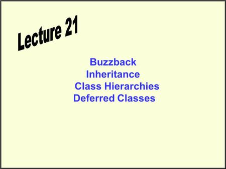Buzzback Inheritance Class Hierarchies Deferred Classes.