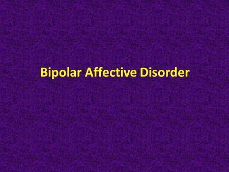 Bipolar Affective Disorder. Introduction Bipolar disorder (BPD) is one of the most severe forms of mental illness and is characterized by swinging moods.