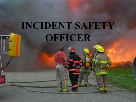 INCIDENT SAFETY OFFICER. INCIDENT SAFETY OFFICER LEARNING OUTCOMES Describe what on ISO is and their role at training sessions and emergency scenes Discuss.