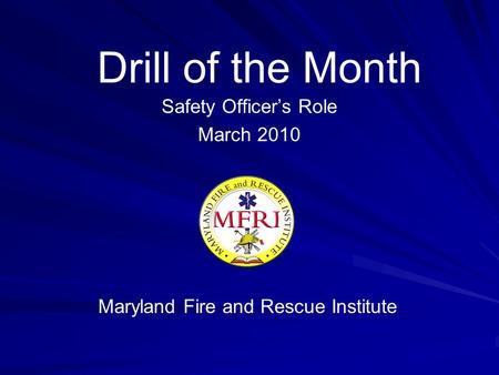 Drill of the Month Safety Officer’s Role March 2010 Maryland Fire and Rescue Institute.