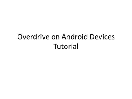 Overdrive on Android Devices Tutorial. eBooks Overdrive.