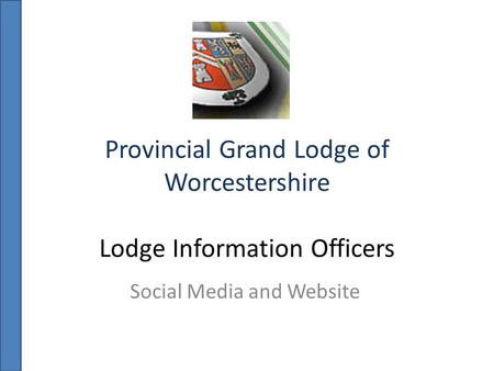 Provincial Grand Lodge of Worcestershire Lodge Information Officers Social Media and Website.