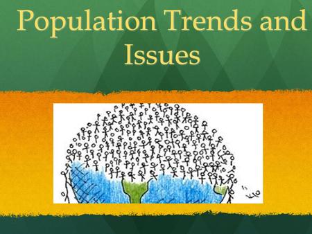 Population Trends and Issues. OUR GROWTH! In 1804 there were 1 billion people on the earth. In 1804 there were 1 billion people on the earth. At the beginning.