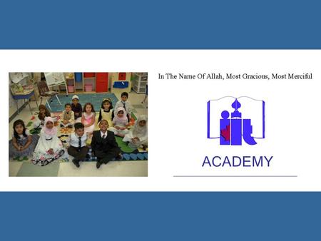 ACADEMY. VISION Our vision is to produce students who are fully conscious of their accountability to God, confident in their identity as Muslims, and.