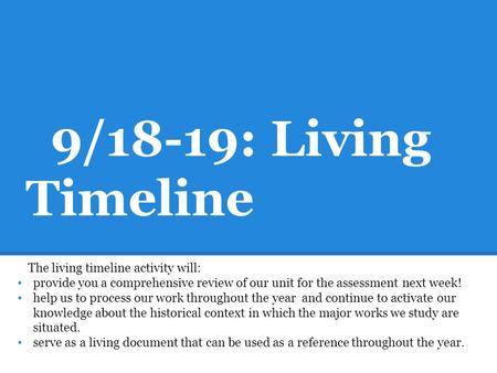9/18-19: Living Timeline The living timeline activity will: provide you a comprehensive review of our unit for the assessment next week! help us to process.