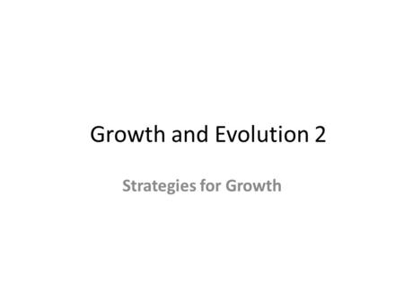 Growth and Evolution 2 Strategies for Growth. The Ansoff matrix A common business strategy for growth is to move into growth markets and develop marketing.