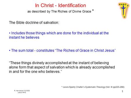 R. Henderson 10/18/09 Lesson # 42 1 The Bible doctrine of salvation: Includes those things which are done for the individual at the instant he believes.