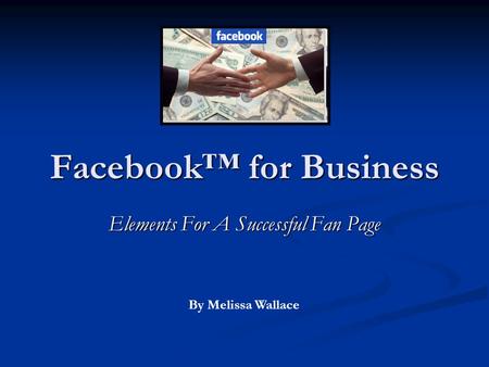 Facebook™ for Business Elements For A Successful Fan Page By Melissa Wallace.