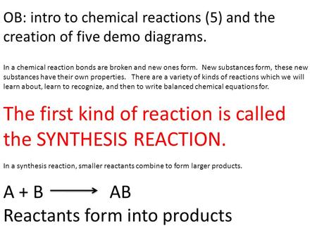 OB: intro to chemical reactions (5) and the creation of five demo diagrams. In a chemical reaction bonds are broken and new ones form. New substances form,
