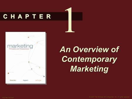 C H A P T E R © 2007 The McGraw-Hill Companies, Inc. All rights reserved. McGraw-Hill/Irwin An Overview of Contemporary Marketing 1.
